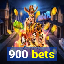 900 bets